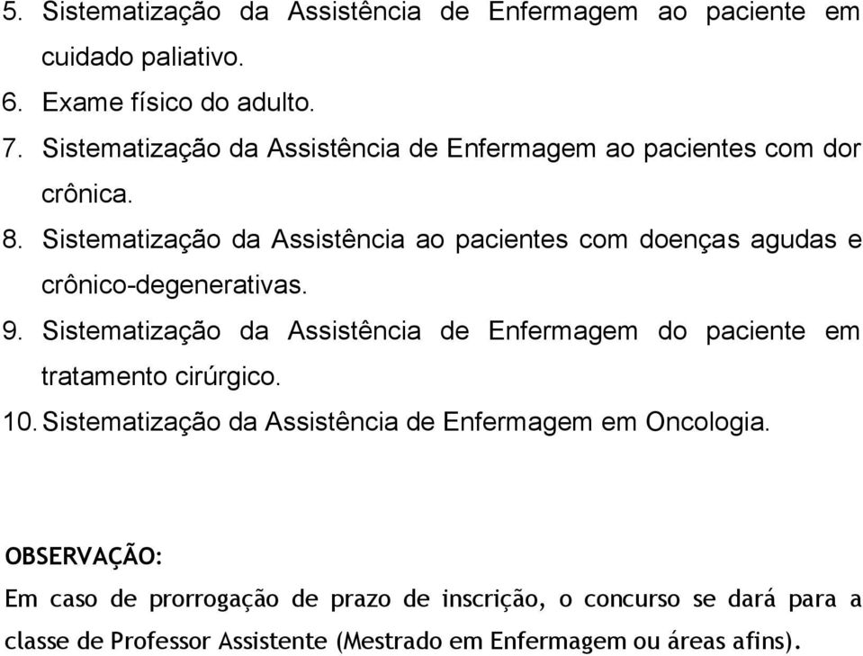 Sistematização da Assistência ao pacientes com doenças agudas e crônico-degenerativas. 9.