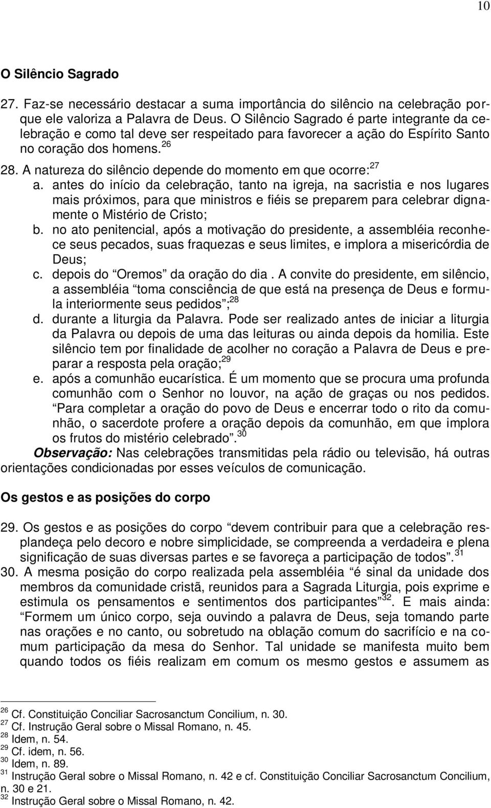 A natureza do silêncio depende do momento em que ocorre: 27 a.