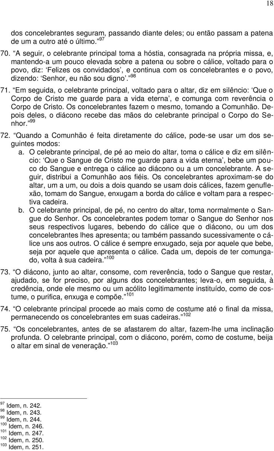 continua com os concelebrantes e o povo, dizendo: Senhor, eu não sou digno. 98 71.