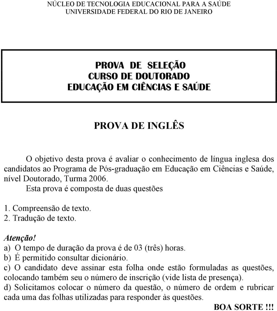 Compreensão de texto. 2. Tradução de texto. Atenção! a) O tempo de duração da prova é de 03 (três) horas. b) É permitido consultar dicionário.