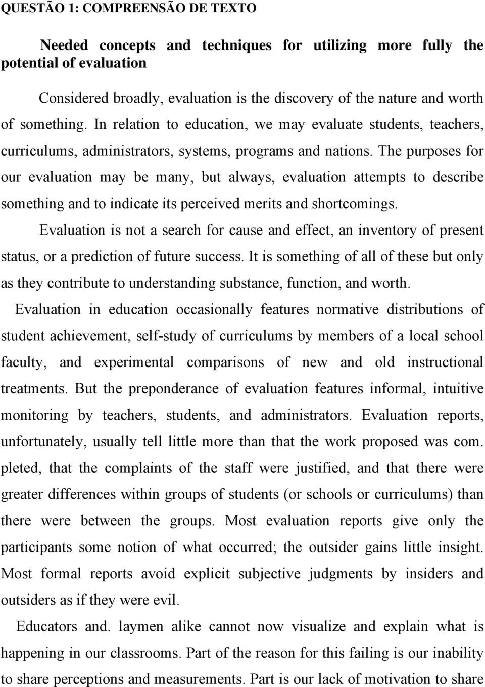 The purposes for our evaluation may be many, but always, evaluation attempts to describe something and to indicate its perceived merits and shortcomings.