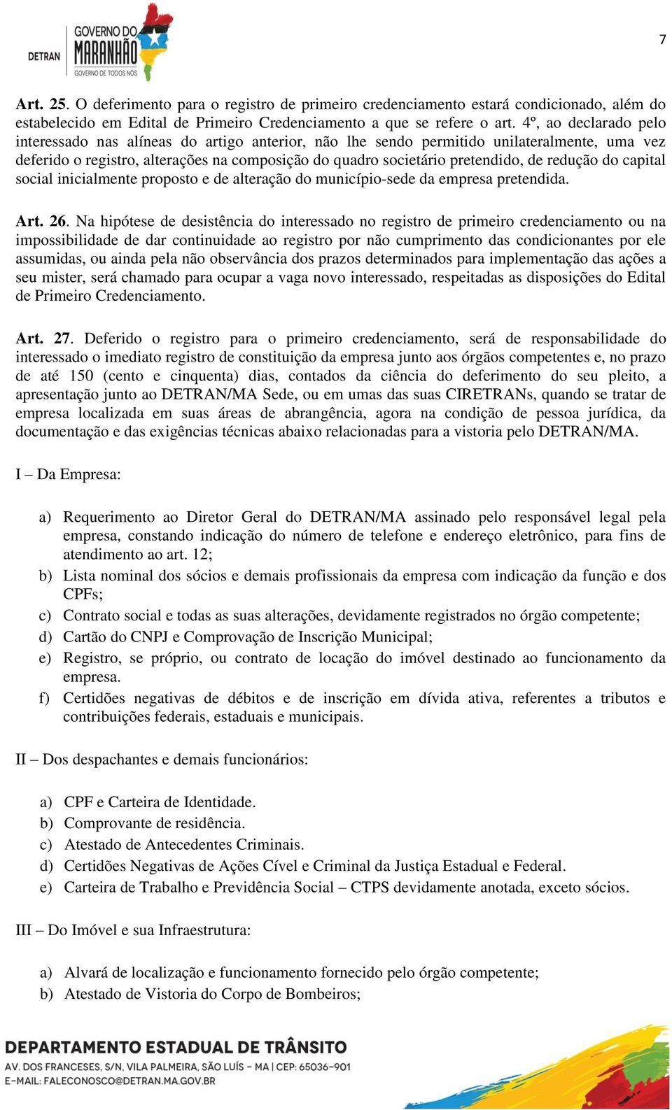 redução do capital social inicialmente proposto e de alteração do município-sede da empresa pretendida. Art. 26.