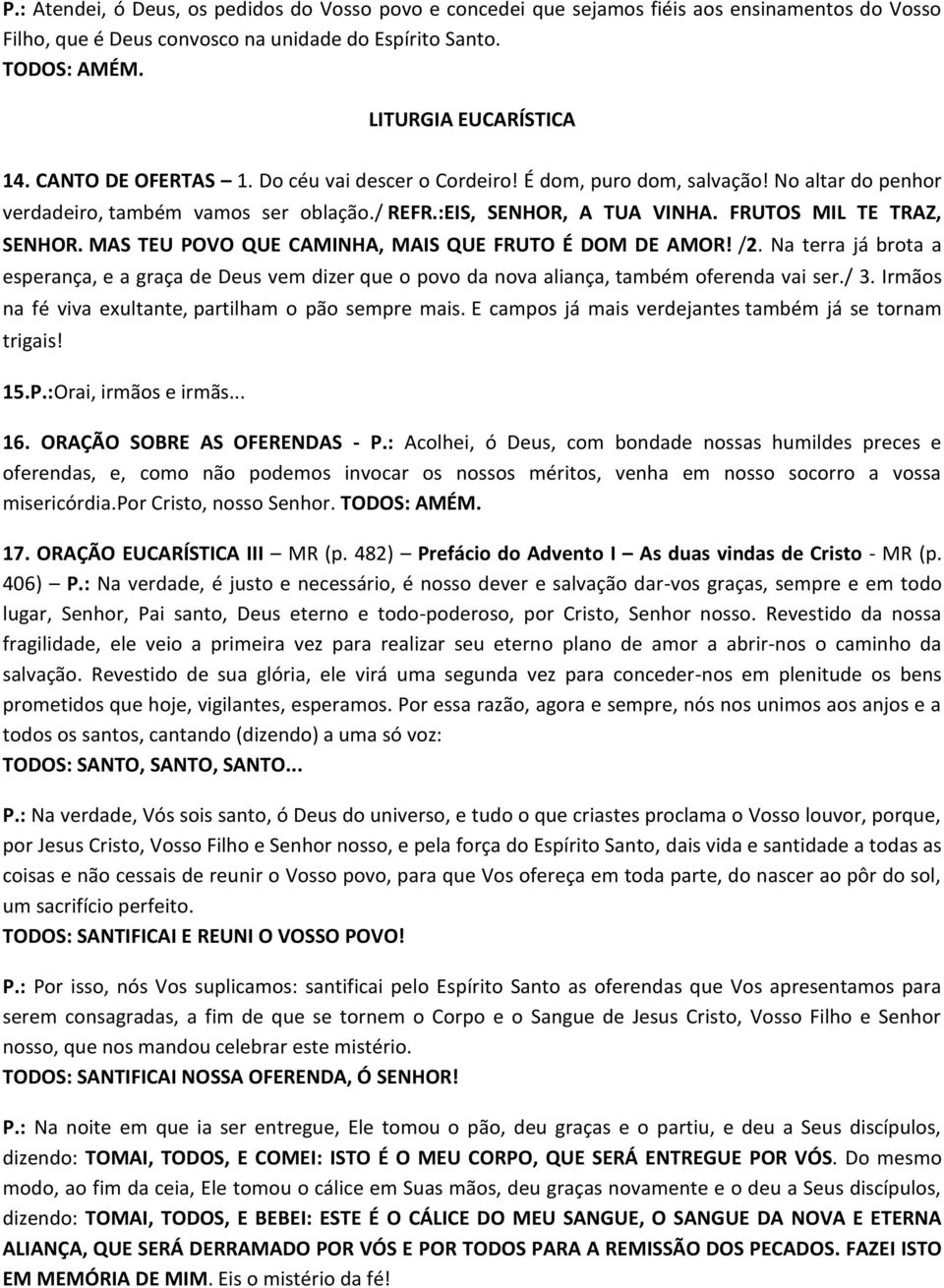 MAS TEU POVO QUE CAMINHA, MAIS QUE FRUTO É DOM DE AMOR! /2. Na terra já brota a esperança, e a graça de Deus vem dizer que o povo da nova aliança, também oferenda vai ser./ 3.