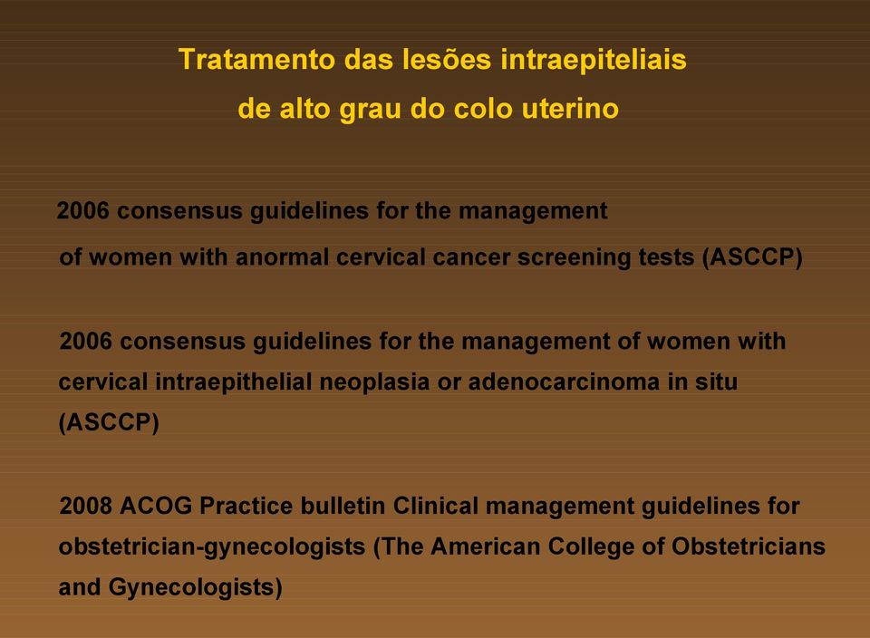 women with cervical intraepithelial neoplasia or adenocarcinoma in situ (ASCCP) 2008 ACOG Practice bulletin