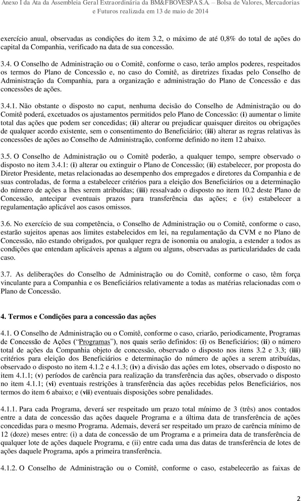 da Companhia, para a organização e administração do Plano de Concessão e das concessões de ações. 3.4.1.