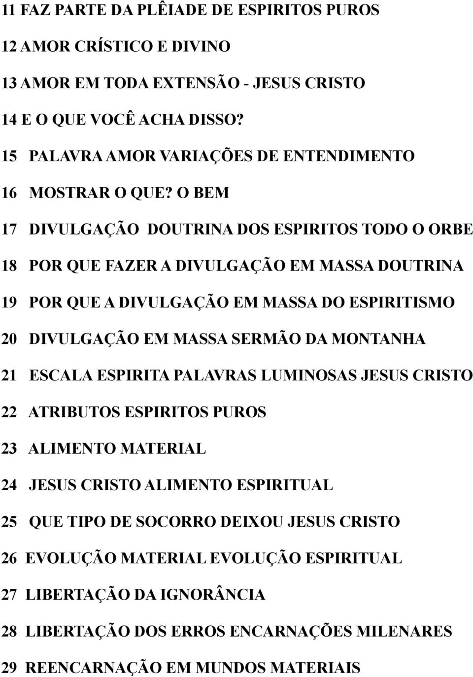 O BEM 17 DIVULGAÇÃO DOUTRINA DOS ESPIRITOS TODO O ORBE 18 POR QUE FAZER A DIVULGAÇÃO EM MASSA DOUTRINA 19 POR QUE A DIVULGAÇÃO EM MASSA DO ESPIRITISMO 20 DIVULGAÇÃO EM MASSA