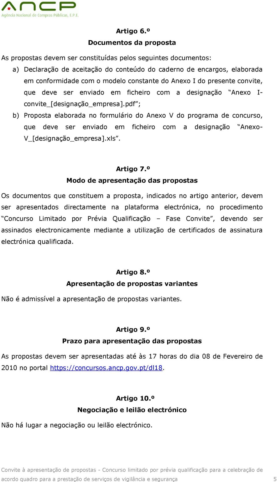 constante do Anexo I do presente convite, que deve ser enviado em ficheiro com a designação Anexo I- convite_[designação_empresa].