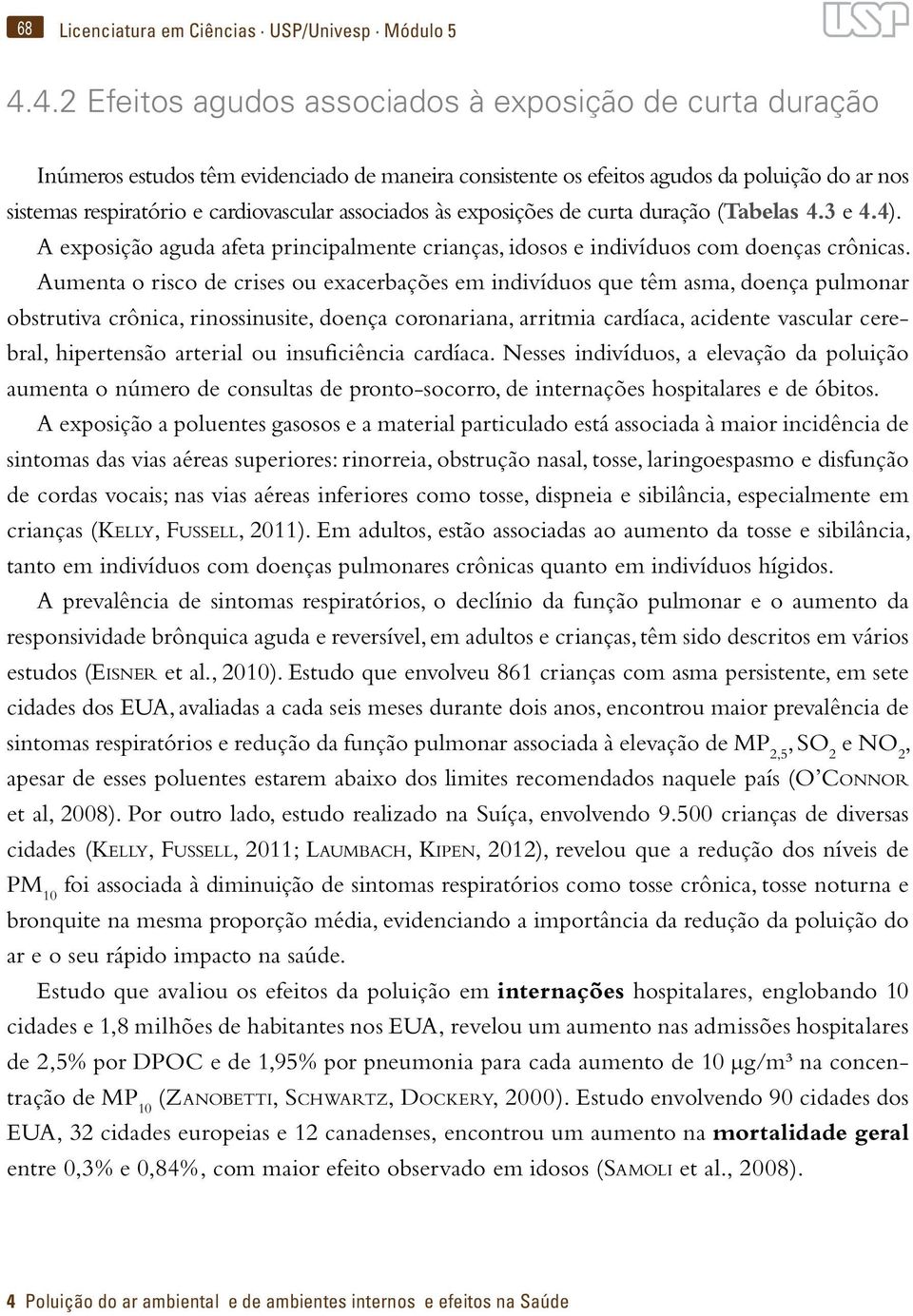 associados às exposições de curta duração (Tabelas 4.3 e 4.4). A exposição aguda afeta principalmente crianças, idosos e indivíduos com doenças crônicas.