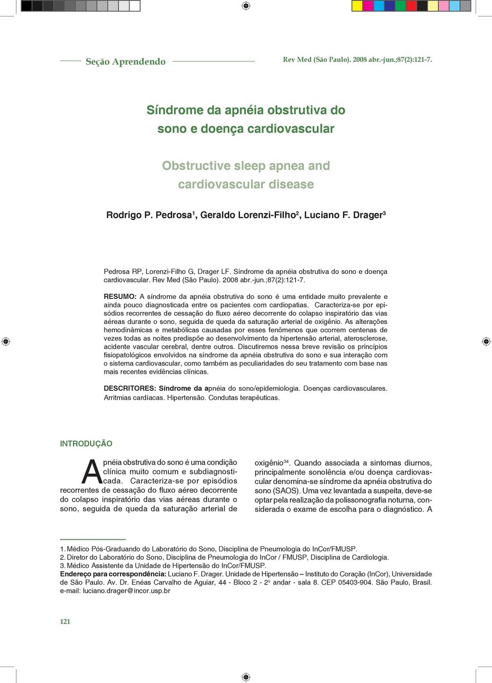 ;87(2):121-7. RESUMO: A síndrome da apnéia obstrutiva do sono é uma entidade muito prevalente e ainda pouco diagnosticada entre os pacientes com cardiopatias.