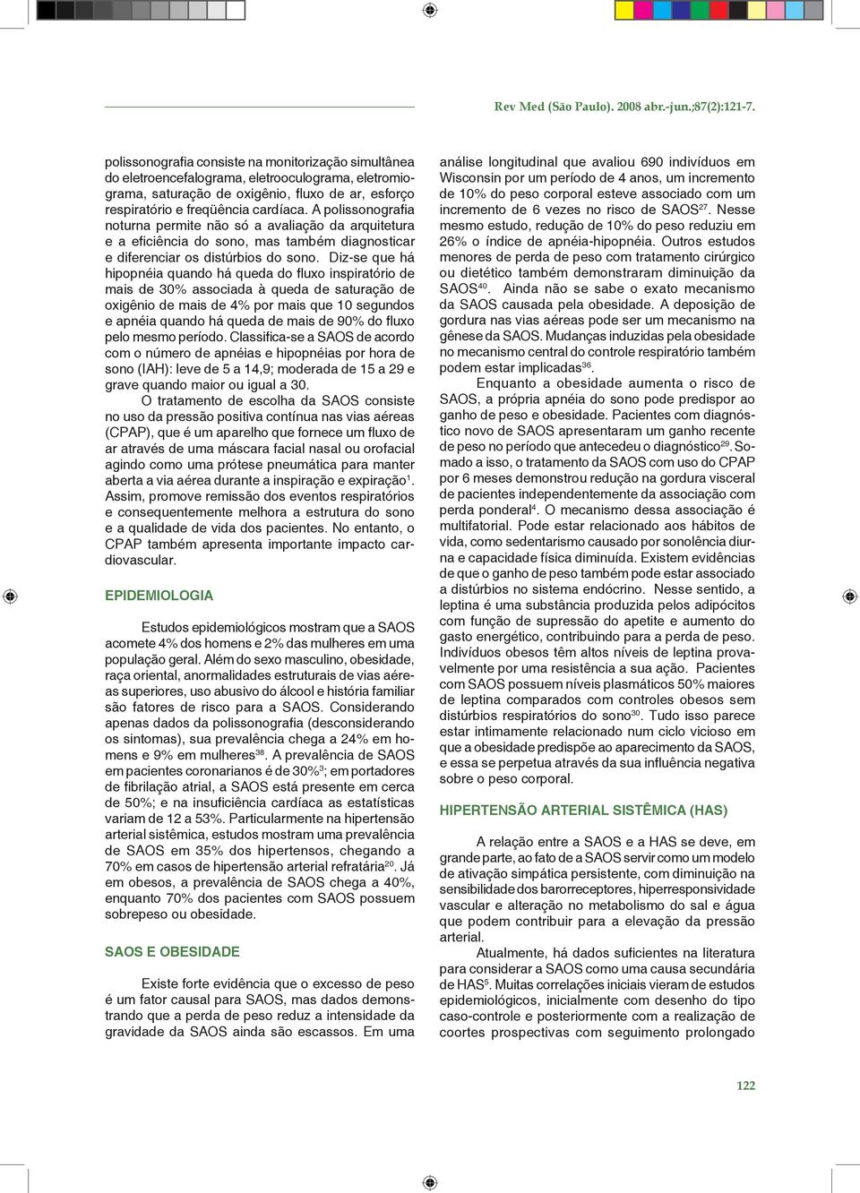 A polissonografia noturna permite não só a avaliação da arquitetura e a eficiência do sono, mas também diagnosticar e diferenciar os distúrbios do sono.