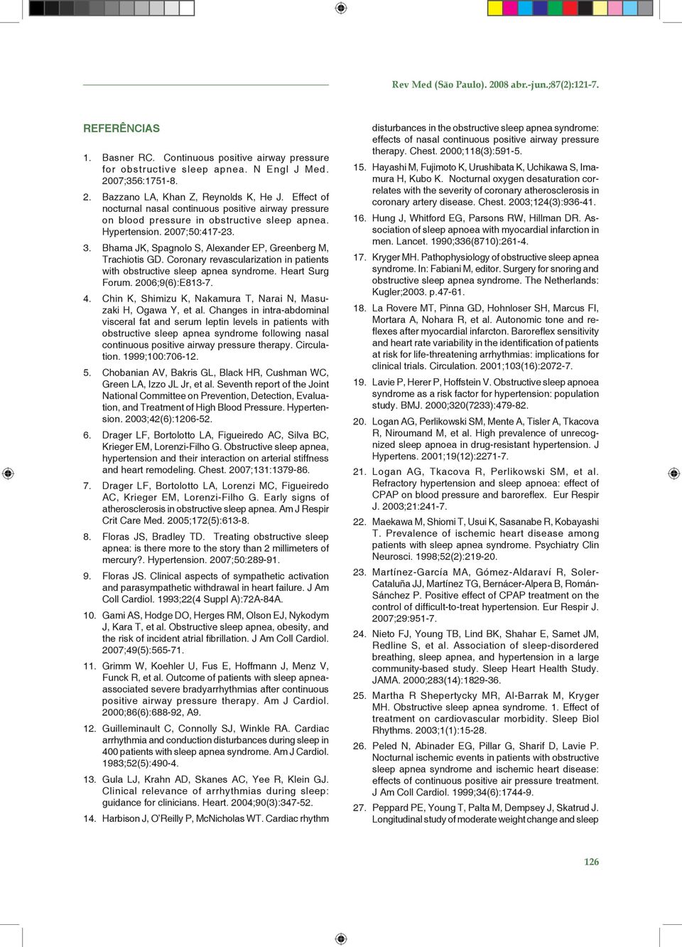 Bhama JK, Spagnolo S, Alexander EP, Greenberg M, Trachiotis GD. Coronary revascularization in patients with obstructive sleep apnea syndrome. Heart Surg Forum. 2006;9(6):E813-7. 4.