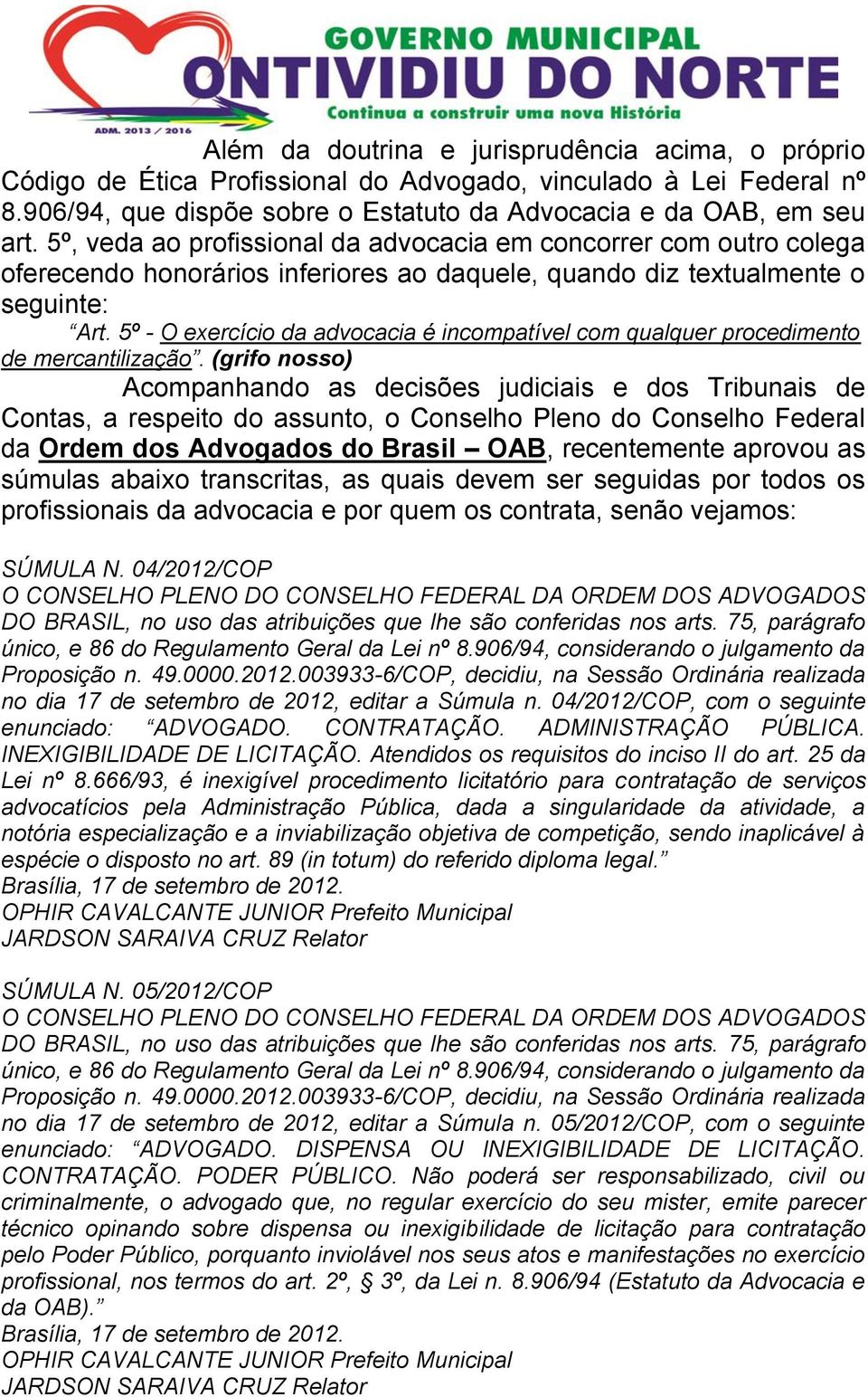 5º - O exercício da advocacia é incompatível com qualquer procedimento de mercantilização.