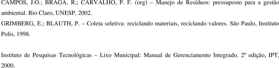 GRIMBERG, E.; BLAUTH, P. Coleta seletiva: reciclando materiais, reciclando valores.