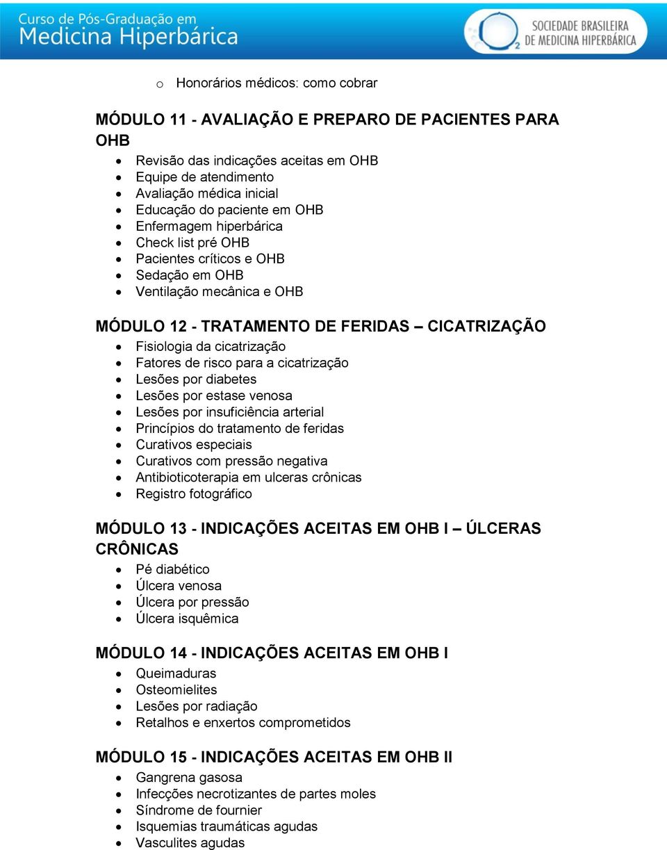 risco para a cicatrização Lesões por diabetes Lesões por estase venosa Lesões por insuficiência arterial Princípios do tratamento de feridas Curativos especiais Curativos com pressão negativa