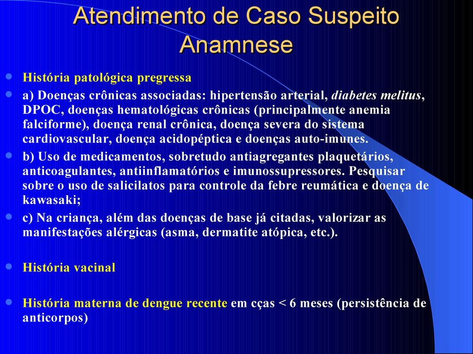 b) Uso de medicamentos, sobretudo antiagregantes plaquetários, anticoagulantes, antiinflamatórios e imunossupressores.