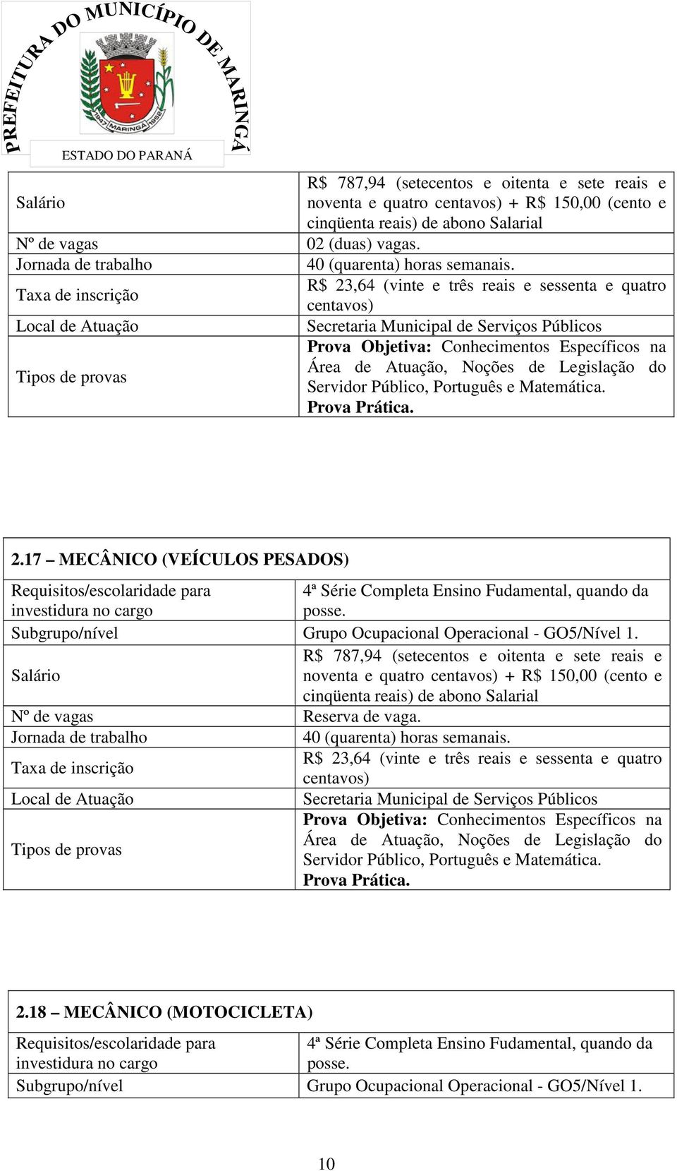 R$ 23,64 (vinte e três reais e sessenta e quatro Taxa de inscrição centavos) Local de Atuação Secretaria Municipal de Serviços Públicos Prova Objetiva: Conhecimentos Específicos na Área de Atuação,