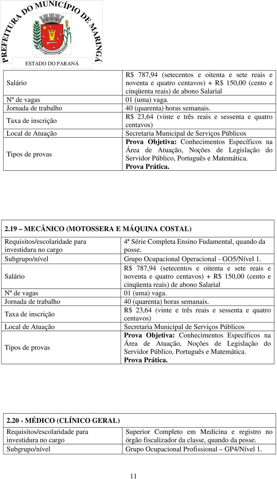 R$ 23,64 (vinte e três reais e sessenta e quatro Taxa de inscrição centavos) Local de Atuação Secretaria Municipal de Serviços Públicos Prova Objetiva: Conhecimentos Específicos na Área de Atuação,