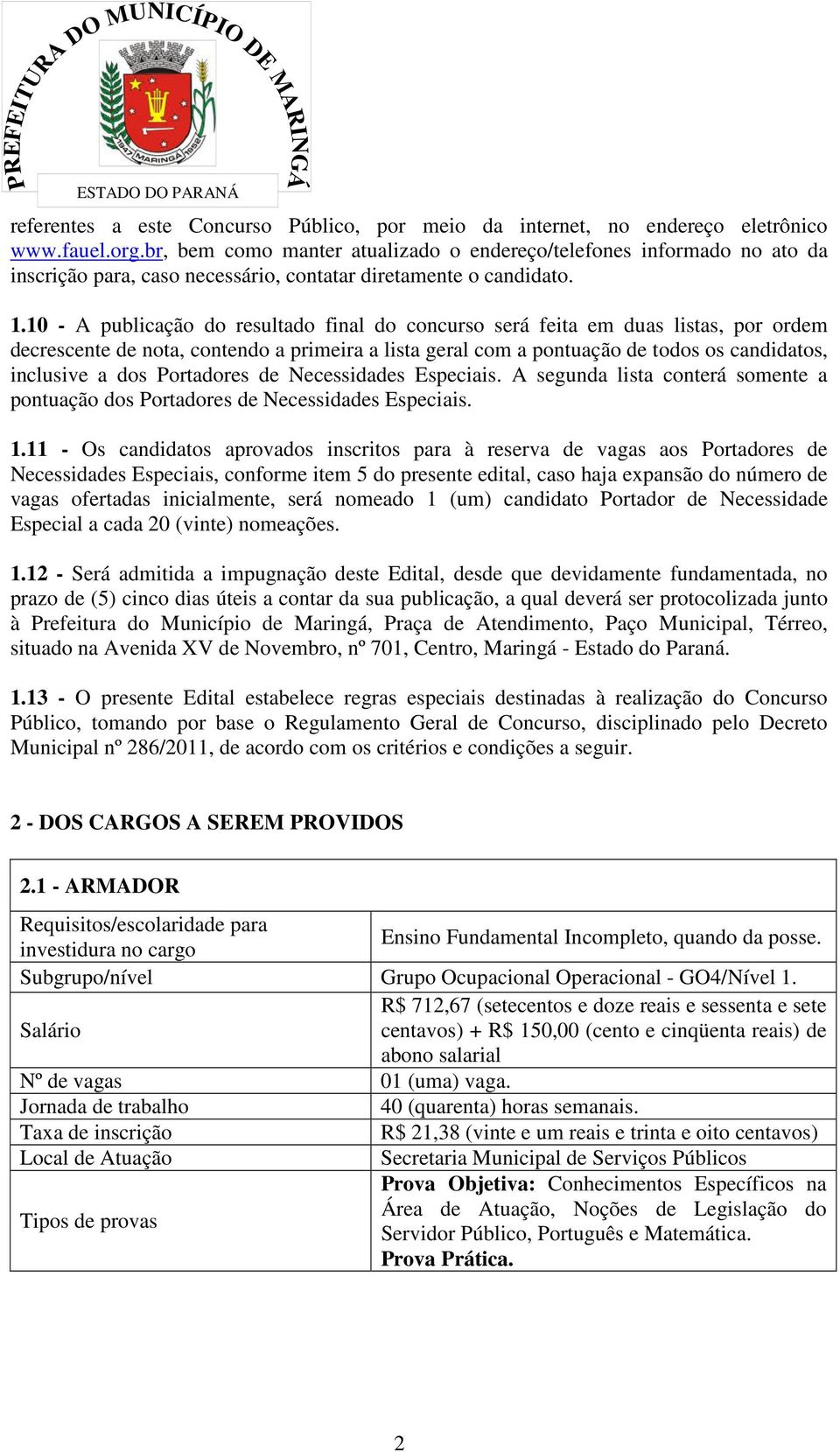 10 - A publicação do resultado final do concurso será feita em duas listas, por ordem decrescente de nota, contendo a primeira a lista geral com a pontuação de todos os candidatos, inclusive a dos