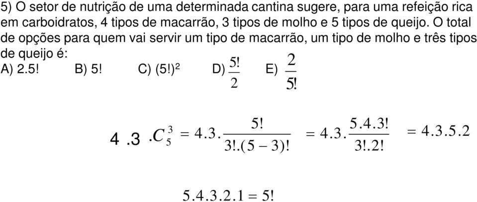 O total de opções para quem vai servir um tipo de macarrão, um tipo de molho e três