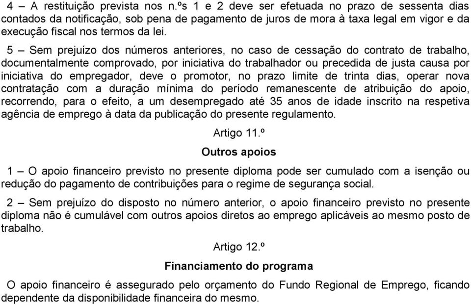 5 Sem prejuízo dos números anteriores, no caso de cessação do contrato de trabalho, documentalmente comprovado, por iniciativa do trabalhador ou precedida de justa causa por iniciativa do empregador,