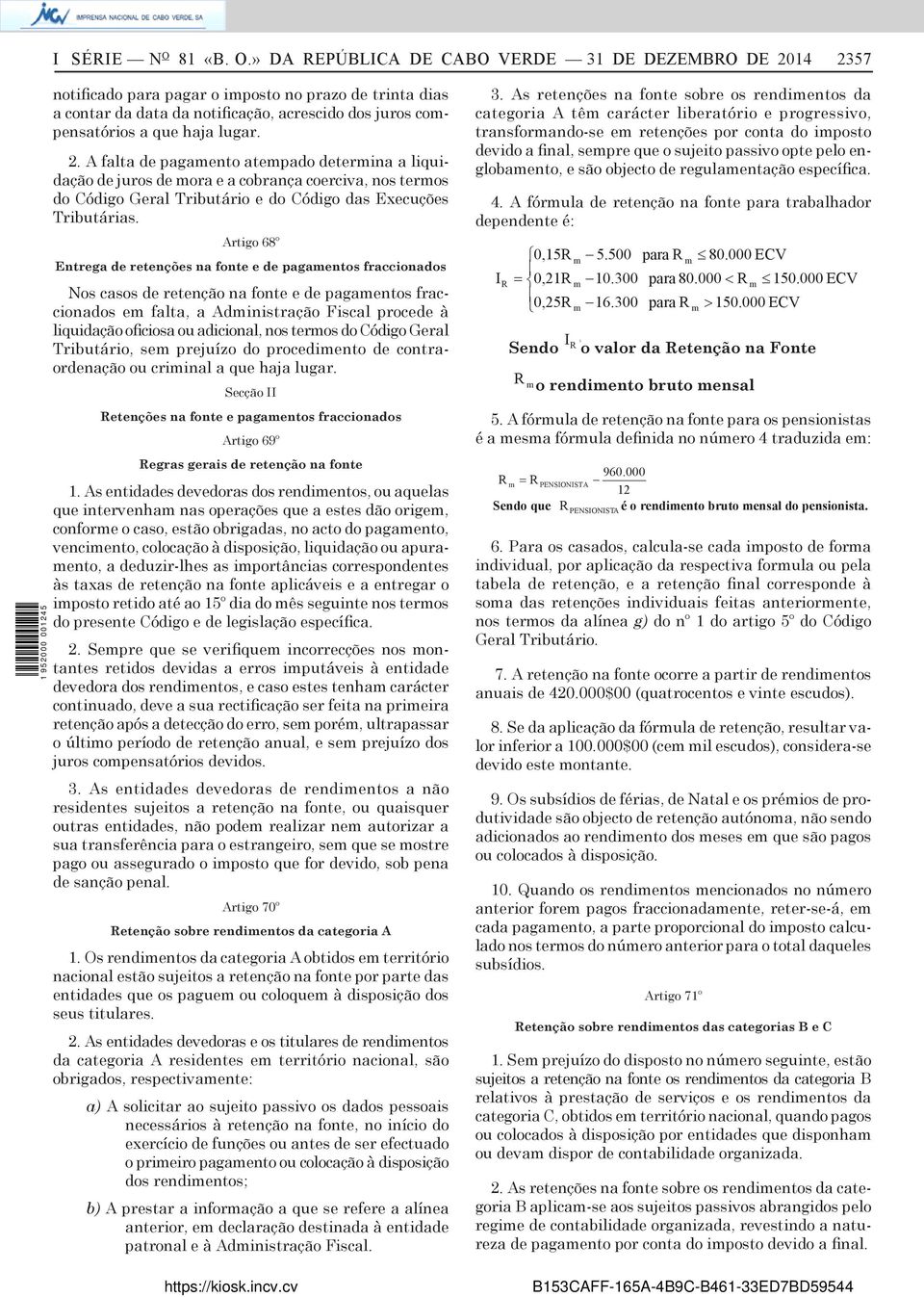 » DA REPÚBLICA DE CABO VERDE 31 DE DEZEMBRO DE 2014 2357 notificado para pagar o imposto no prazo de trinta dias a contar da data da notificação, acrescido dos juros compensatórios a que haja lugar.