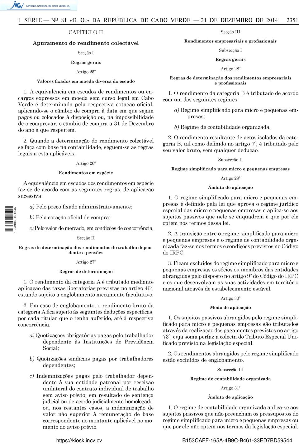 sejam pagos ou colocados à disposição ou, na impossibilidade de o comprovar, o câmbio de compra a 31 de Dezembro do ano a que respeitem. 2.