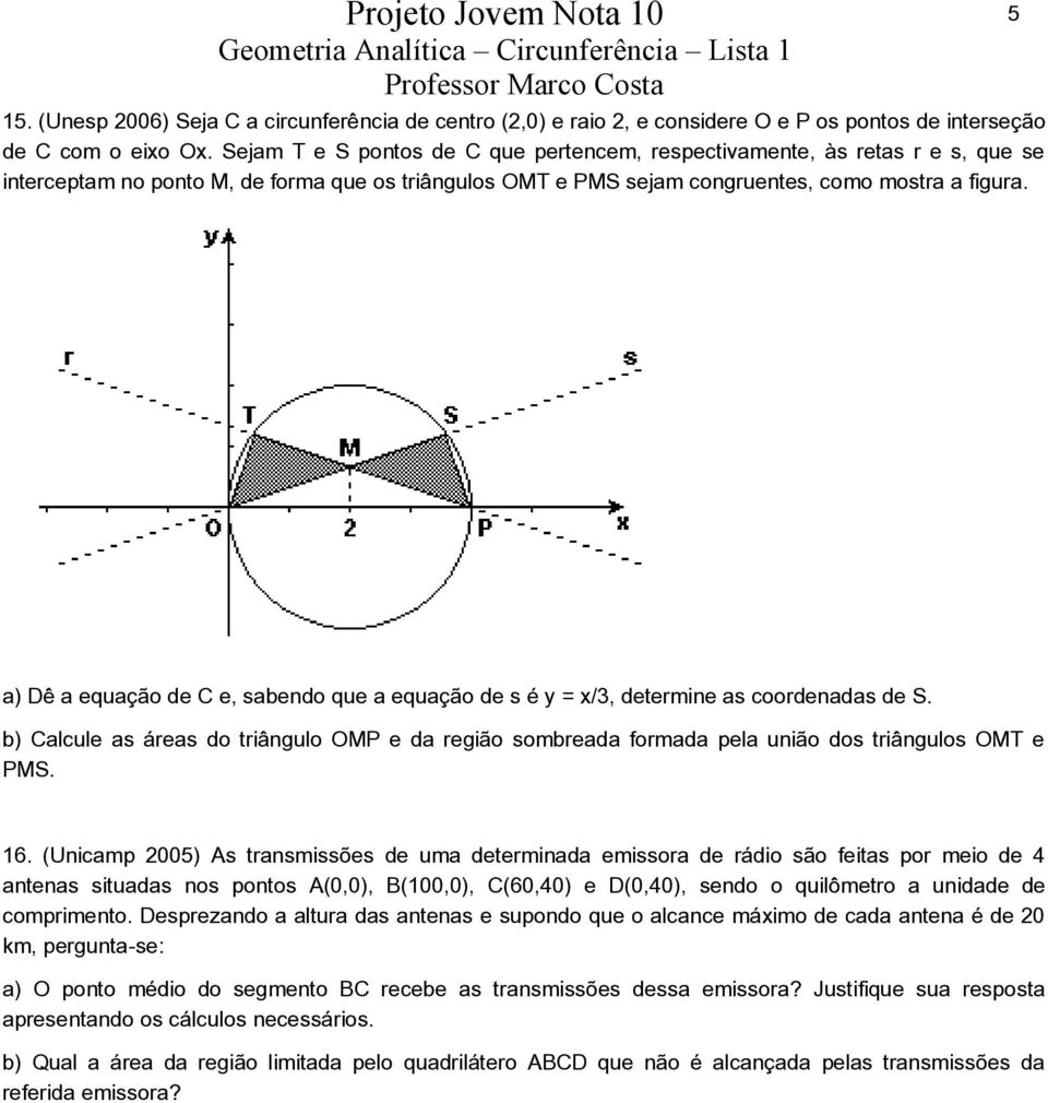 5 a) Dê a equação de C e, sabendo que a equação de s é y = x/3, determine as coordenadas de S. b) Calcule as áreas do triângulo OMP e da região sombreada formada pela união dos triângulos OMT e PMS.