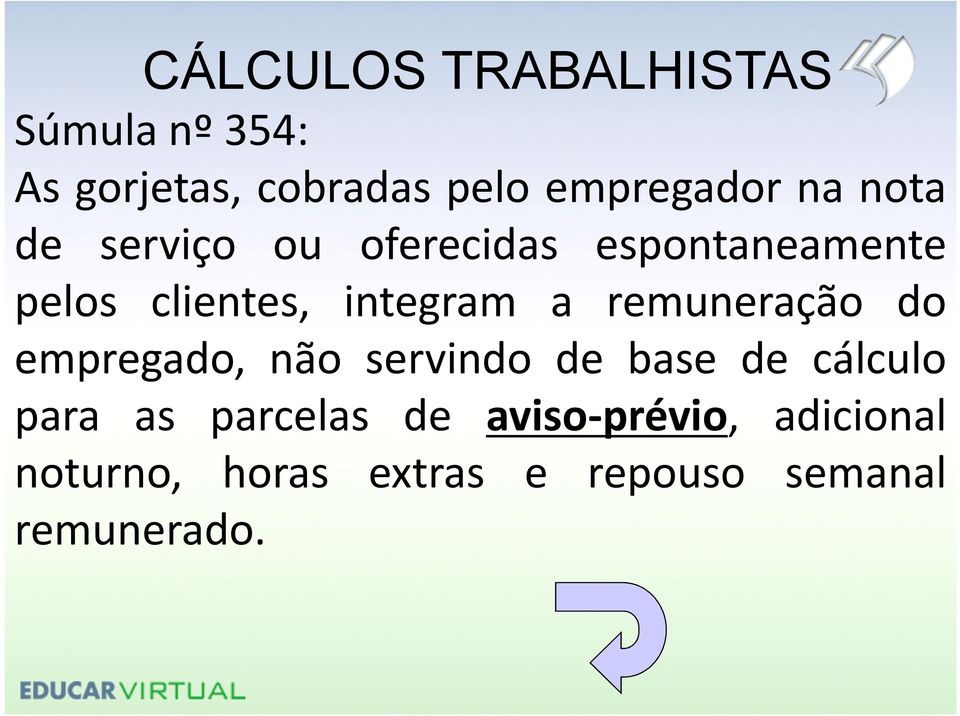 remuneração do empregado, não servindo de base de cálculo para as parcelas