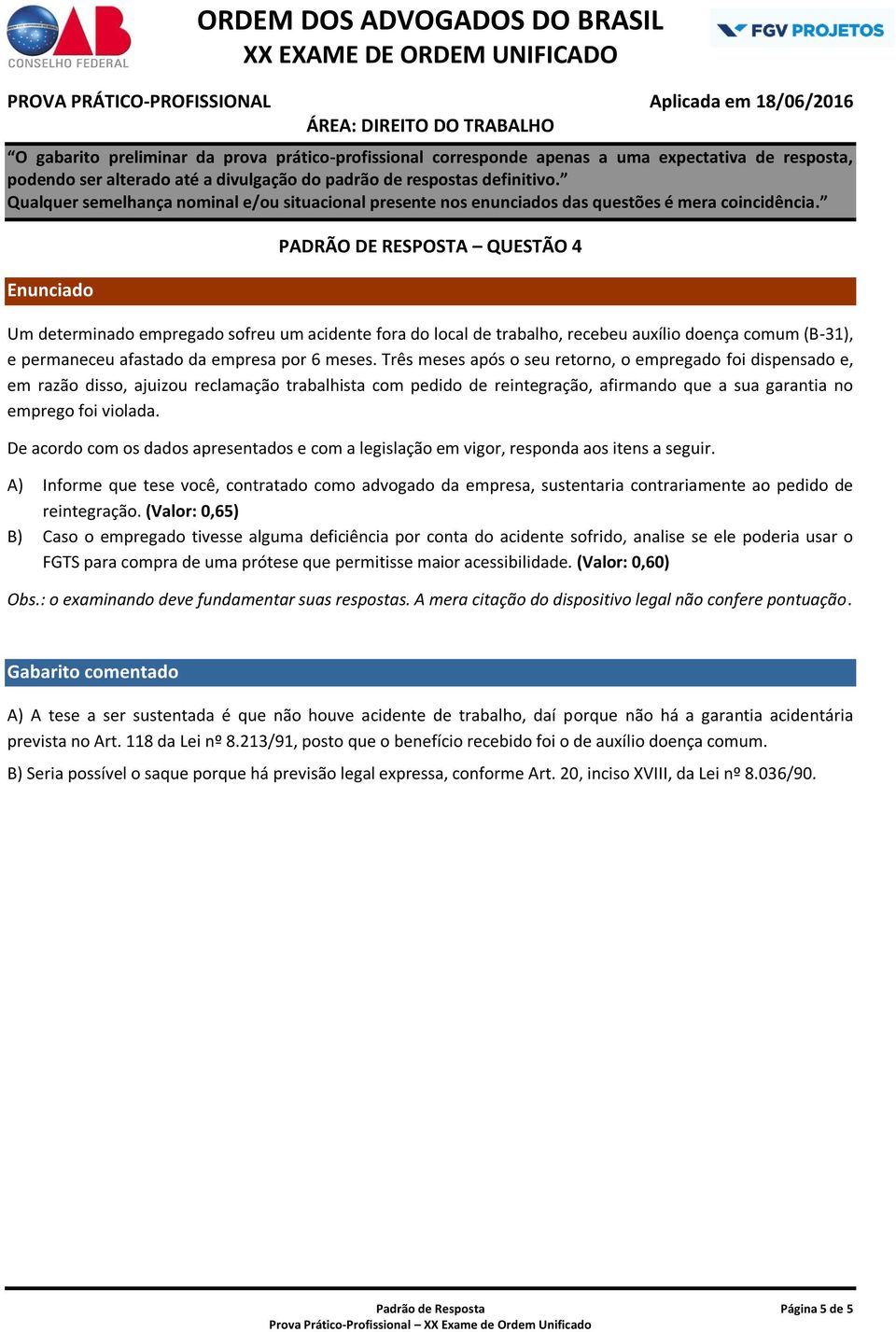 De acordo com os dados apresentados e com a legislação em vigor, responda aos itens a seguir.