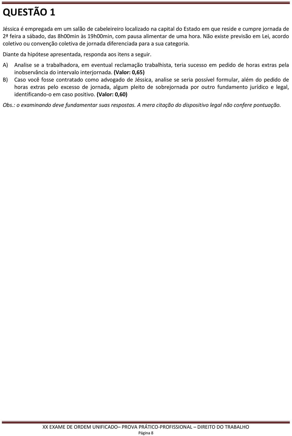 A) Analise se a trabalhadora, em eventual reclamação trabalhista, teria sucesso em pedido de horas extras pela inobservância do intervalo interjornada.