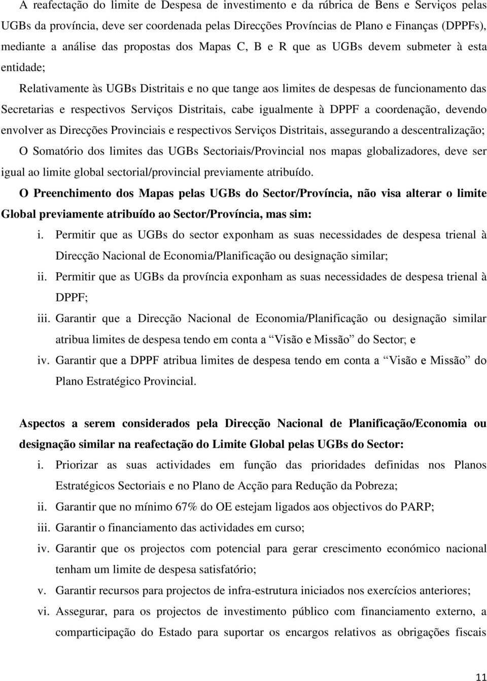 Distritais, cabe igualmente à DPPF a coordenação, devendo envolver as Direcções Provinciais e respectivos Serviços Distritais, assegurando a descentralização; O Somatório dos limites das s