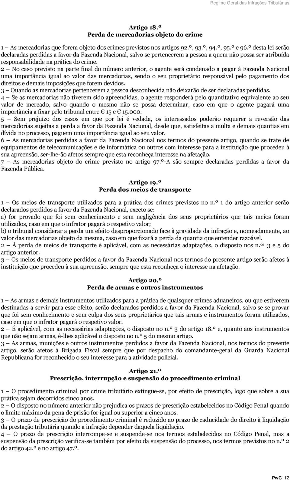 2 No caso previsto na parte final do número anterior, o agente será condenado a pagar à Fazenda Nacional uma importância igual ao valor das mercadorias, sendo o seu proprietário responsável pelo