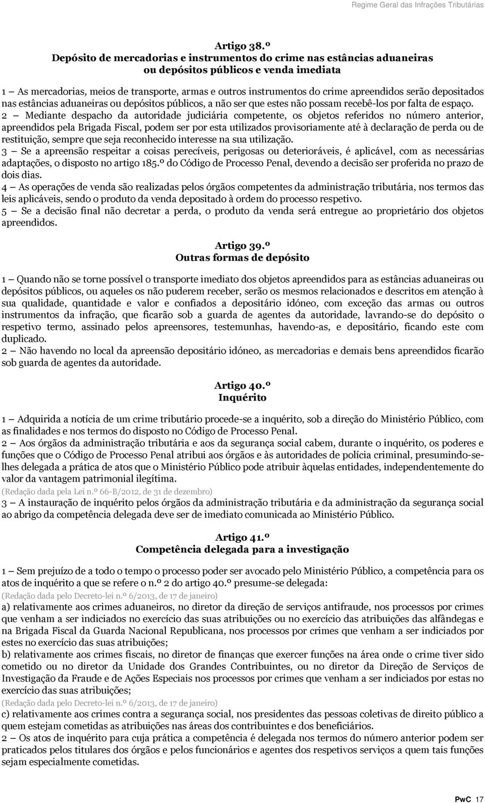 apreendidos serão depositados nas estâncias aduaneiras ou depósitos públicos, a não ser que estes não possam recebê-los por falta de espaço.