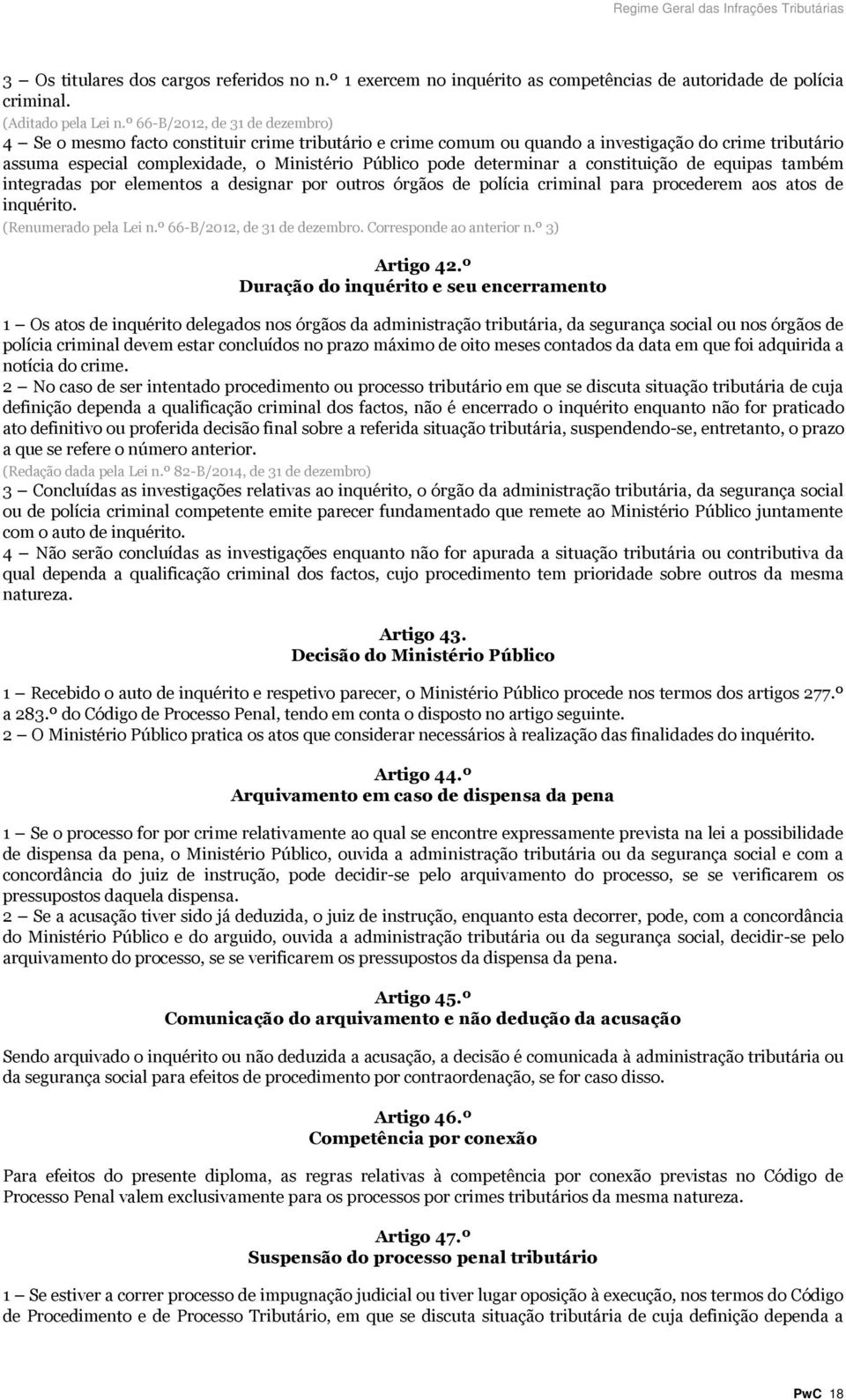 determinar a constituição de equipas também integradas por elementos a designar por outros órgãos de polícia criminal para procederem aos atos de inquérito. (Renumerado pela Lei n.