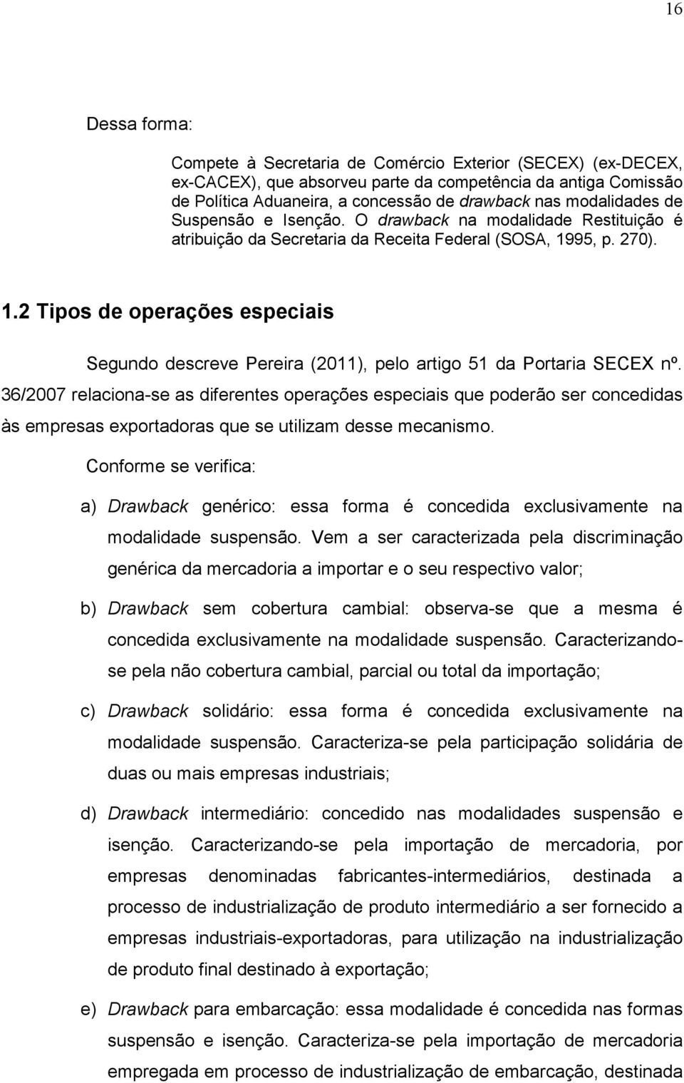 95, p. 270). 1.2 Tipos de operações especiais Segundo descreve Pereira (2011), pelo artigo 51 da Portaria SECEX nº.