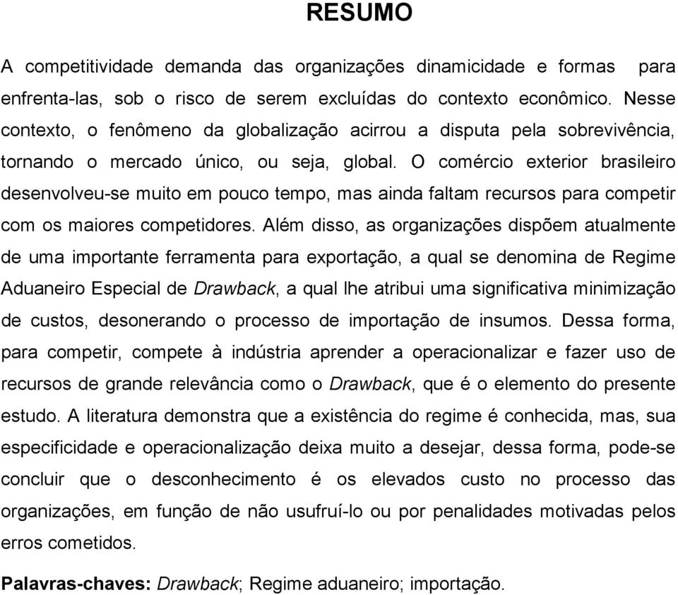 O comércio exterior brasileiro desenvolveu-se muito em pouco tempo, mas ainda faltam recursos para competir com os maiores competidores.