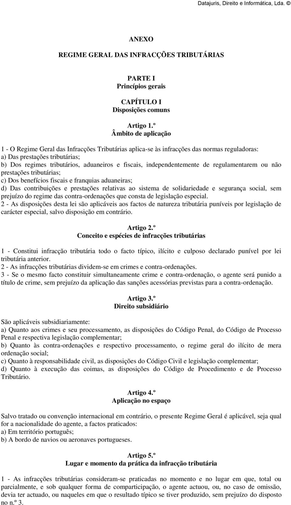 independentemente de regulamentarem ou não prestações tributárias; c) Dos benefícios fiscais e franquias aduaneiras; d) Das contribuições e prestações relativas ao sistema de solidariedade e