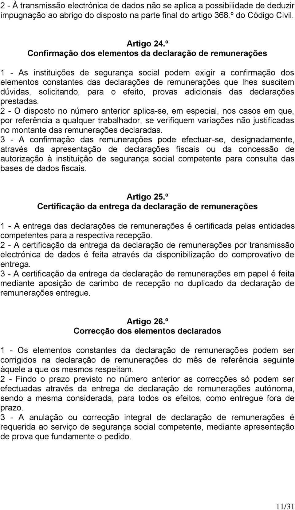 dúvidas, solicitando, para o efeito, provas adicionais das declarações prestadas.