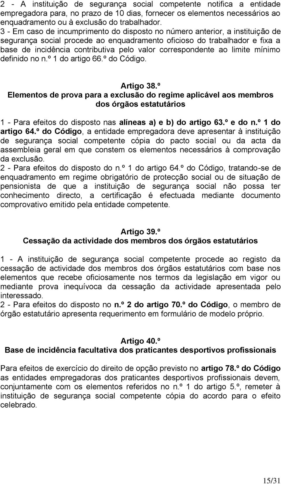 correspondente ao limite mínimo definido no n.º 1 do artigo 66.º do Código. Artigo 38.