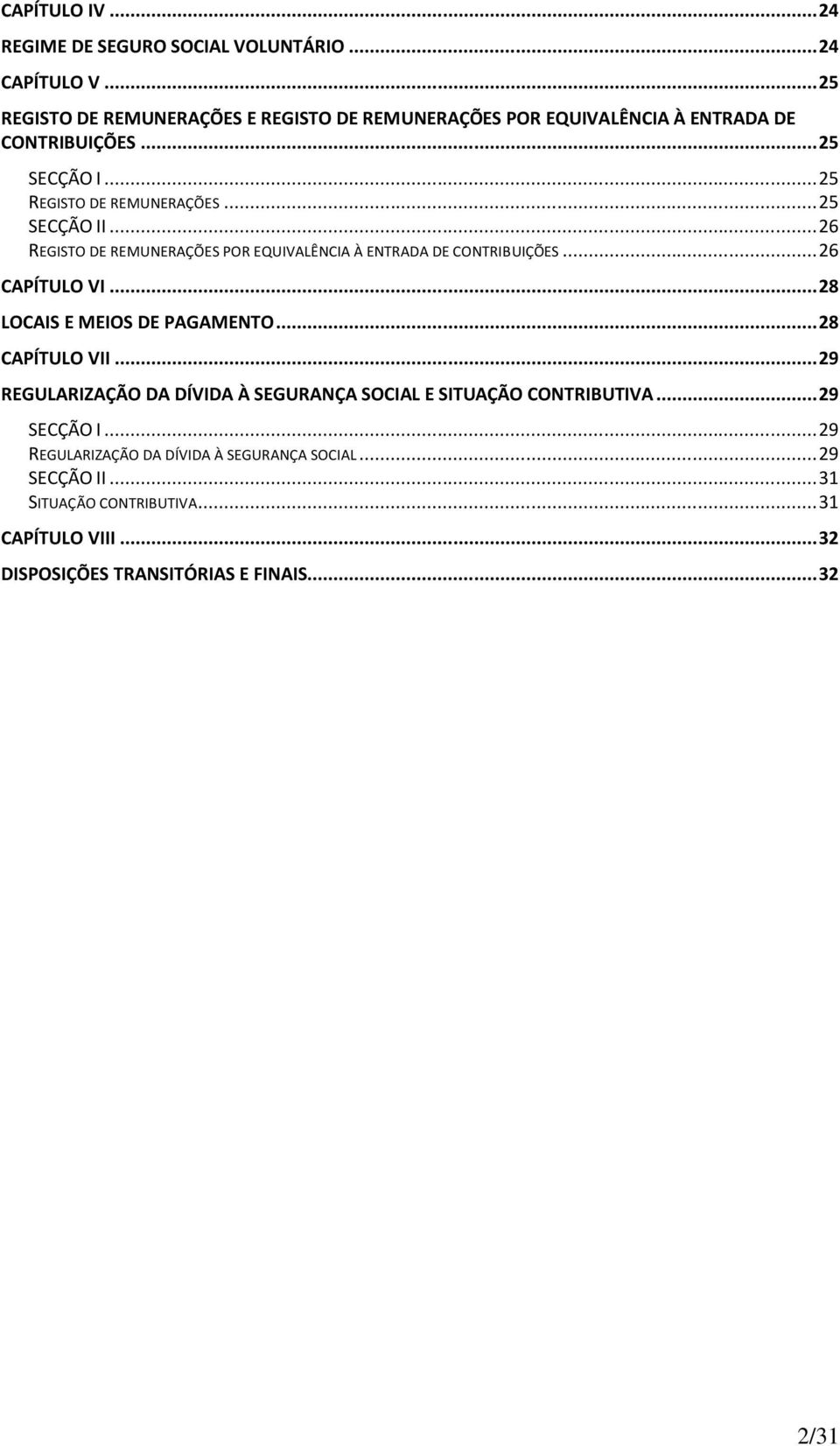 .. 26 REGISTO DE REMUNERAÇÕES POR EQUIVALÊNCIA À ENTRADA DE CONTRIBUIÇÕES... 26 CAPÍTULO VI... 28 LOCAIS E MEIOS DE PAGAMENTO... 28 CAPÍTULO VII.