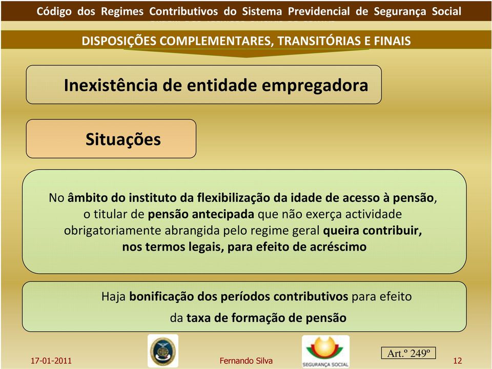 obrigatoriamente abrangida pelo regime geral queira contribuir, nos termos legais, para efeito de acréscimo Haja