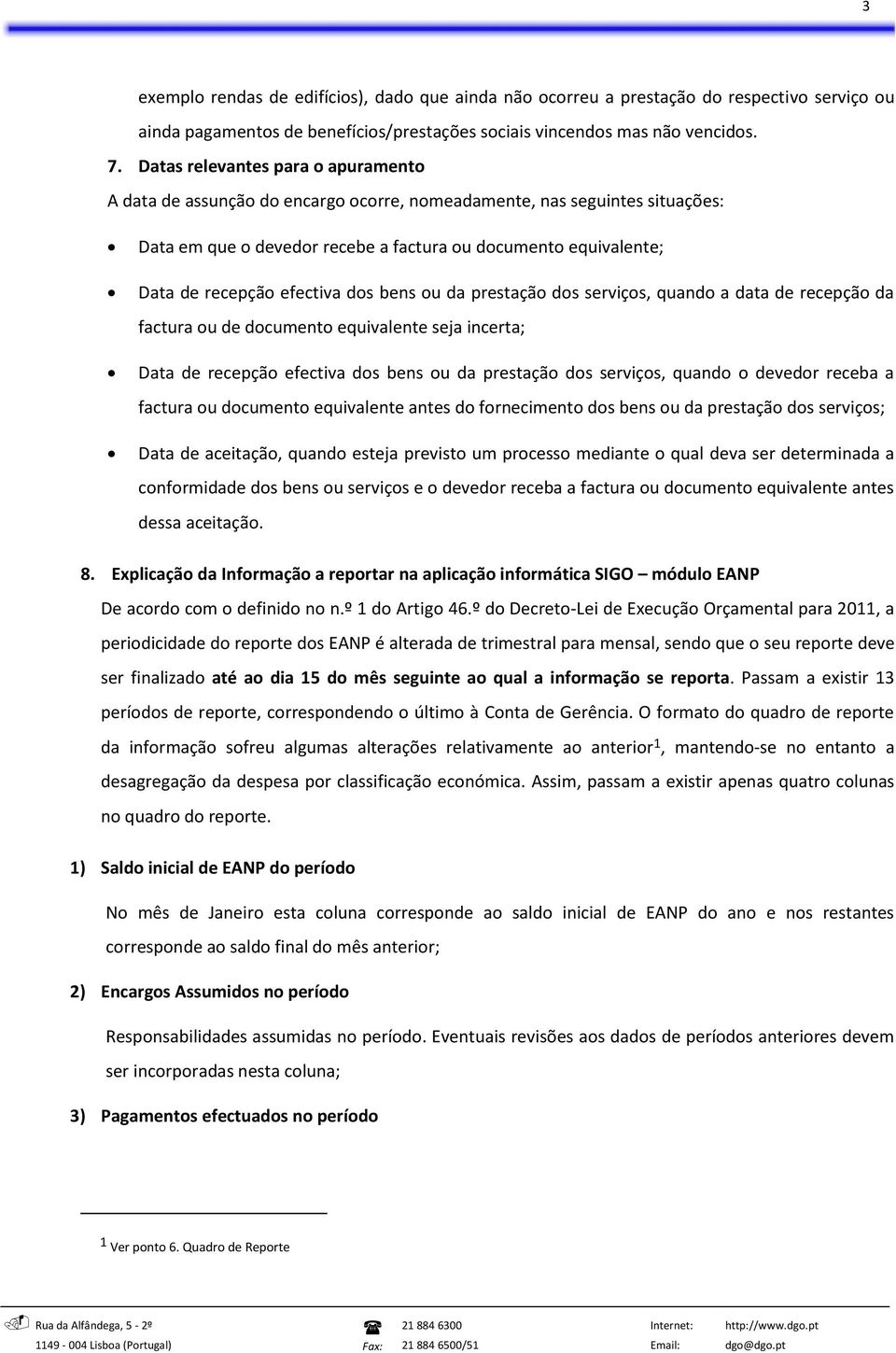 efectiva dos bens ou da prestação dos serviços, quando a data de recepção da factura ou de documento equivalente seja incerta; Data de recepção efectiva dos bens ou da prestação dos serviços, quando