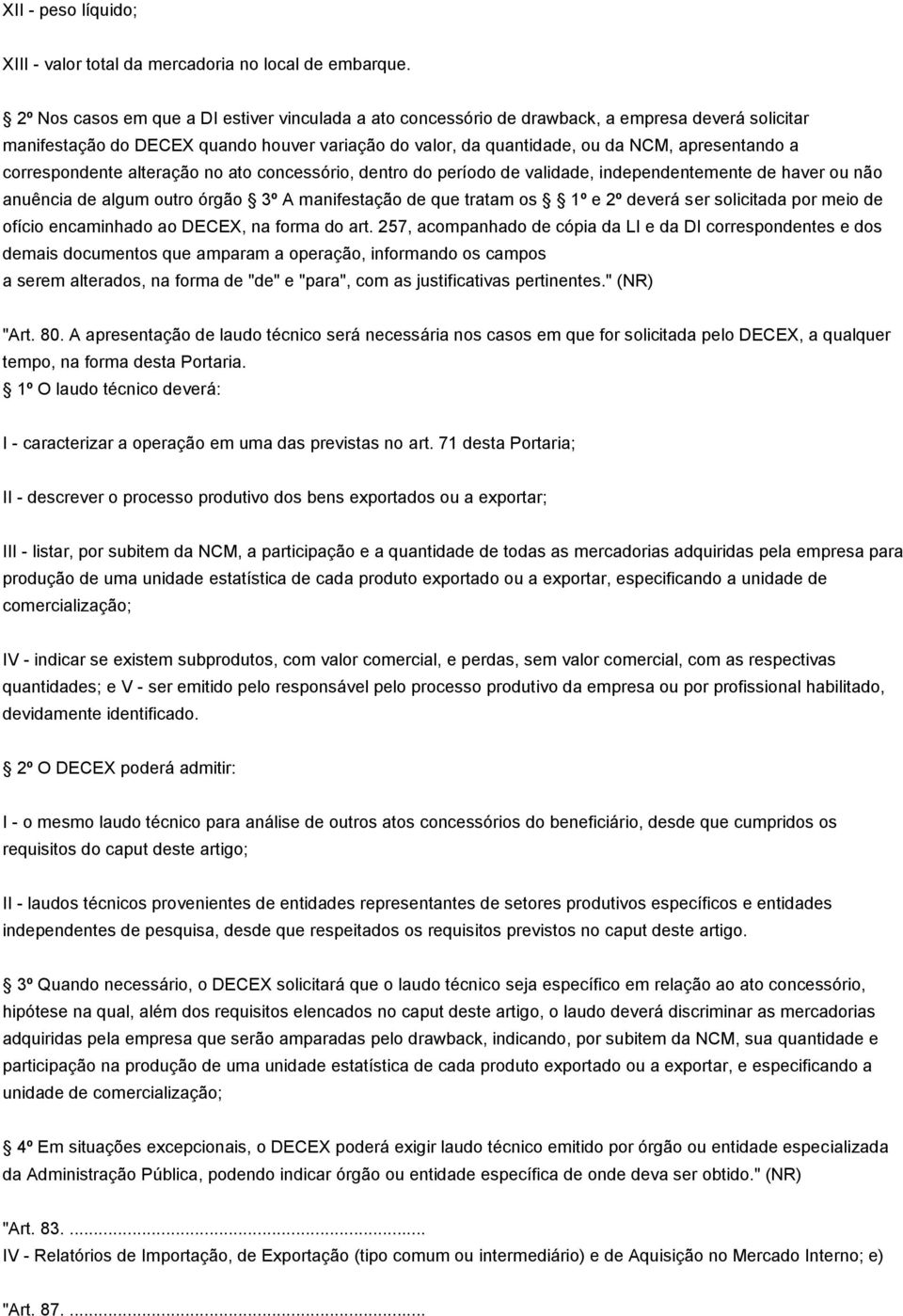 correspondente alteração no ato concessório, dentro do período de validade, independentemente de haver ou não anuência de algum outro órgão 3º A manifestação de que tratam os 1º e 2º deverá ser