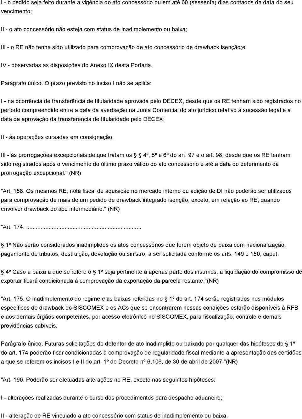 O prazo previsto no inciso I não se aplica: I - na ocorrência de transferência de titularidade aprovada pelo DECEX, desde que os RE tenham sido registrados no período compreendido entre a data da