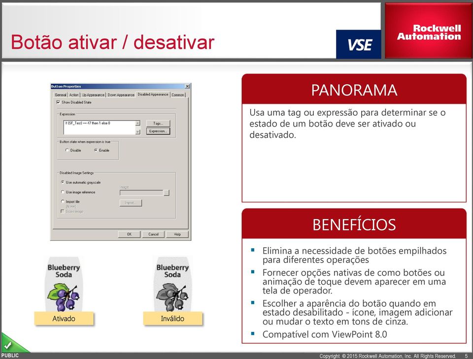 BENEFÍCIOS Ativado Inválido Elimina a necessidade de botões empilhados para diferentes operações Fornecer opções nativas