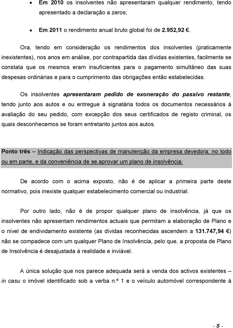 insuficientes para o pagamento simultâneo das suas despesas ordinárias e para o cumprimento das obrigações então estabelecidas.