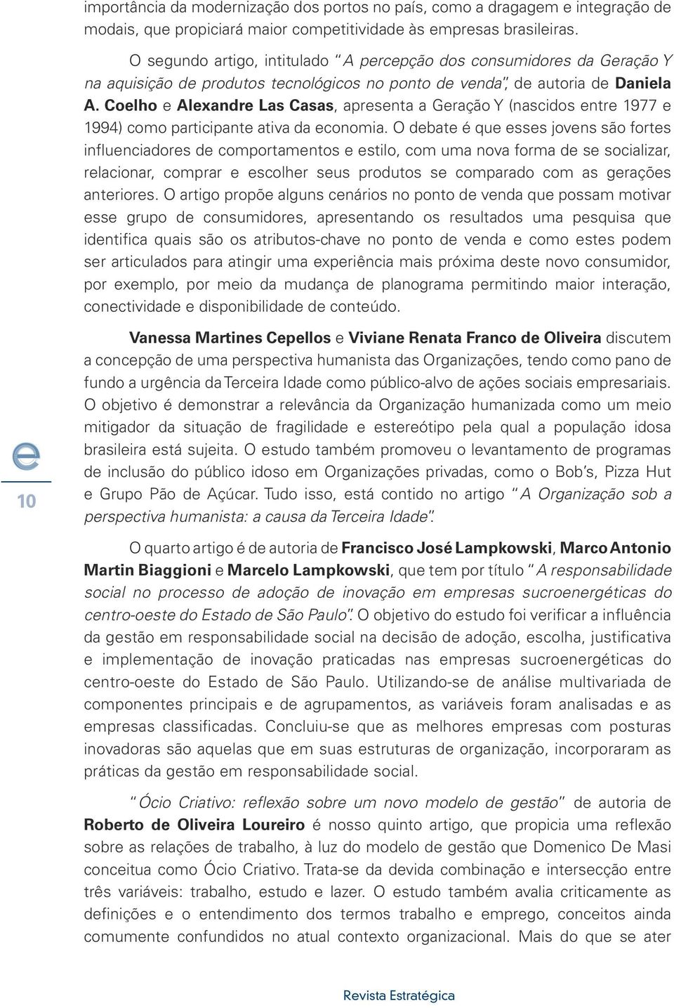 Coelho e Alexandre Las Casas, apresenta a Geração Y (nascidos entre 1977 e 1994) como participante ativa da economia.