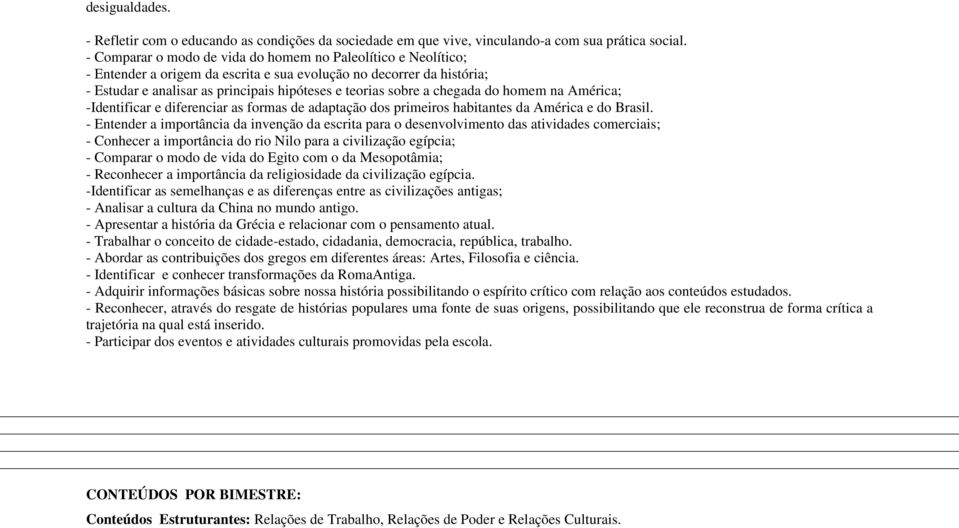 chegada do homem na América; -Identificar e diferenciar as formas de adaptação dos primeiros habitantes da América e do Brasil.