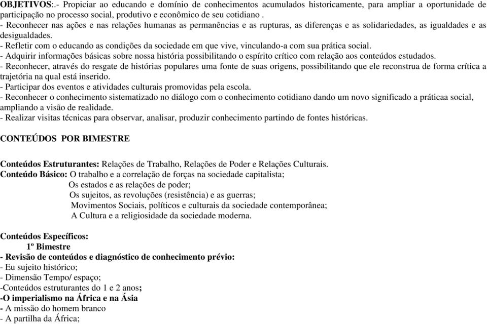 - Refletir com o educando as condições da sociedade em que vive, vinculando-a com sua prática social.