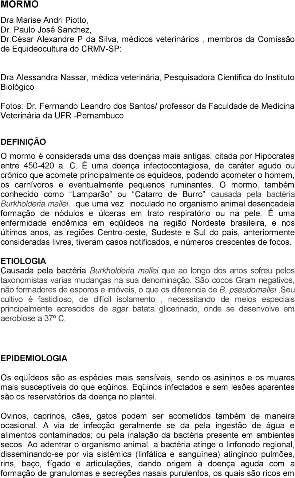 Ferrnando Leandro dos Santos/ professor da Faculdade de Medicina DEFINIÇÃO O mormo é considerada uma das doenças mais antigas, citada por Hipocrates entre 450-420 a. C.